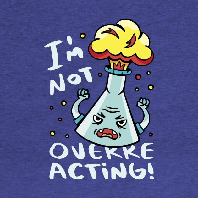 I'm Not Overreacting // Funny Chemistry Cartoon by SLAG_Creative